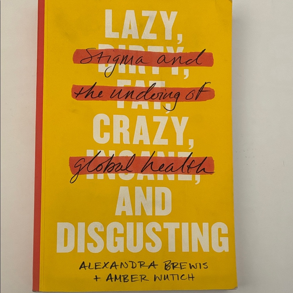 Lazy, Crazy and Disgusting - Stigma and the Undoing of Global Health Book